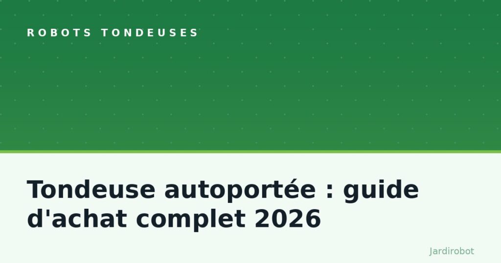 Tondeuse autoportée : guide d’achat complet 2026