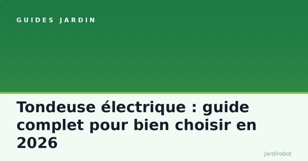 Tondeuse électrique : guide complet pour bien choisir en 2026